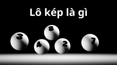 Tất Tần Tật Về Lô Kép - Mẹo Soi Cầu Bắt Lô Cực Chuẩn