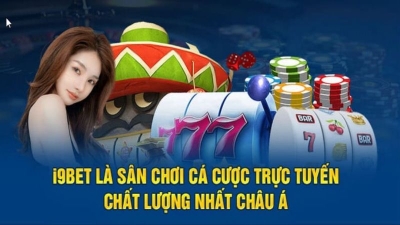 I9bet - Cá cược trực tuyến dễ dàng và nhanh chóng với kho game đồ sộ